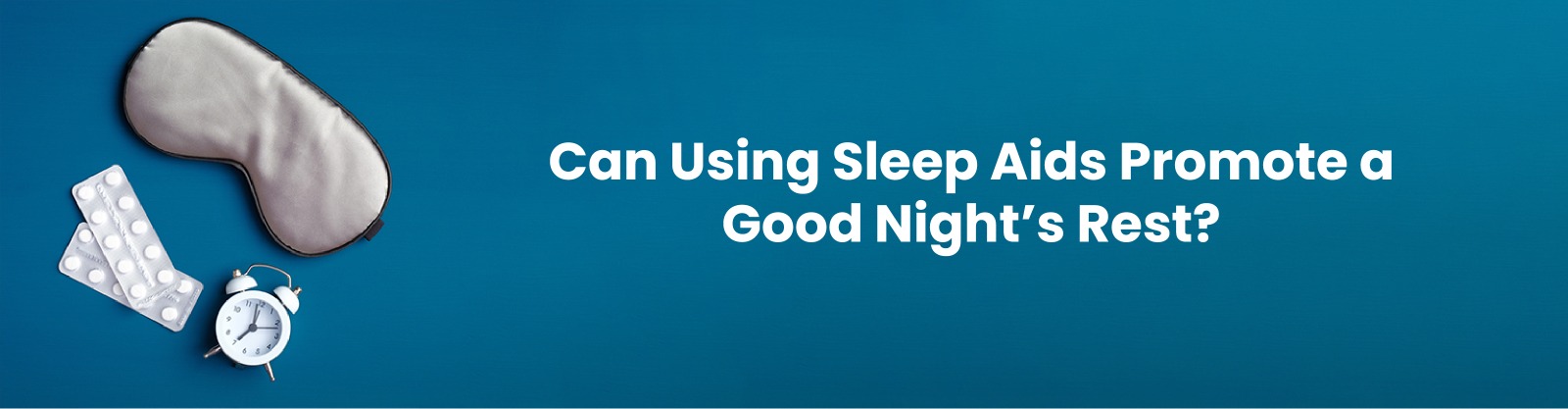 Can Using Sleep Aids Promote a Good Night’s Rest